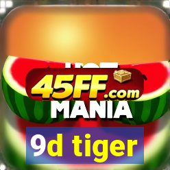 9d tiger